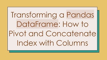 Transforming a Pandas DataFrame: How to Pivot and Concatenate Index with Columns
