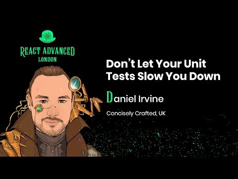 Don’t Let Your Unit Tests Slow You Down: Improve your front-end testing - Daniel Irvine