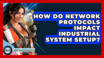 How Do Network Protocols Impact Industrial System Setup? - Industrial Tech Insights