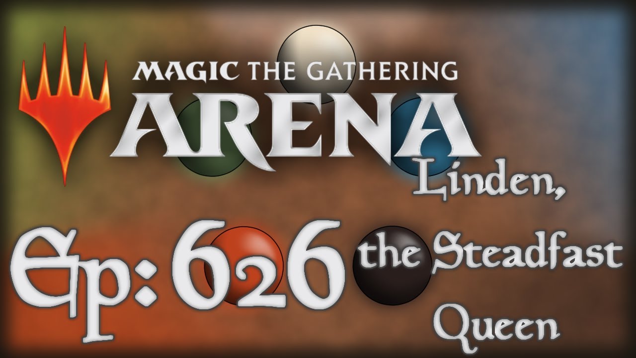 Let's Play Magic the Gathering: Arena - 626 - Linden, the Steadfast Queen