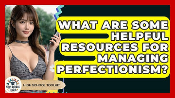 What Are Some Helpful Resources For Managing Perfectionism? - High School Toolkit