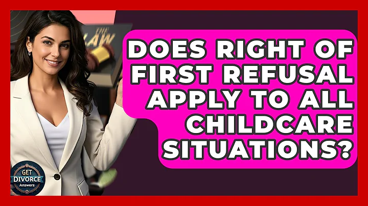 Does Right Of First Refusal Apply To All Childcare Situations? - Get Divorce Answers