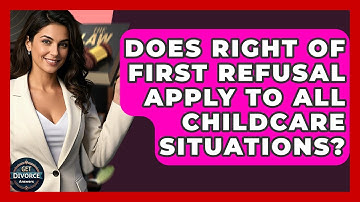 Does Right Of First Refusal Apply To All Childcare Situations? - Get Divorce Answers