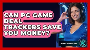 Can PC Game Deal Trackers Save You Money? - Ultimate PC Gaming Guide