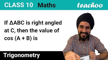If ∆ABC is right angled at C, then value of cos (A + B) is - Teachoo