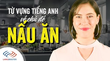 Từ vựng tiếng Anh cơ bản - Từ vựng tiếng Anh về chủ đề NẤU ĂN [Tiếng Anh giao tiếp Langmaster]