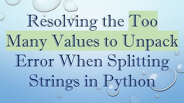 Resolving the Too Many Values to Unpack Error When Splitting Strings in Python