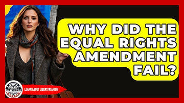 Why Did The Equal Rights Amendment Fail? - Learn About Libertarianism