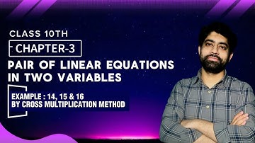 Class 10 Maths Chapter 3– Examples 14 to 16 |Cross Multiplication Method |NCERT Solutions |CBSE 2025