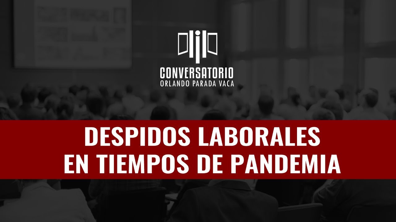 Despidos Laborales en Tiempos de Pandemia - YouTube