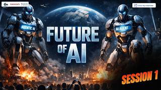 Information Future of AI: Agentic AI & AI Agents Masterclass | Session 1 Guide