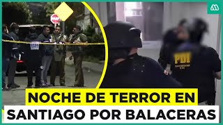 Noche de terror en Santiago: Violentas balaceras en Quilicura y Puente Alto