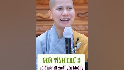 Giới tính thứ ba có được xuất gia không? - SC. GIÁC LỆ HIẾU giải đáp rất hay
