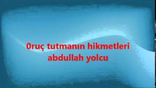 oruç tutmanın hikmetleri..abdullah yolcu