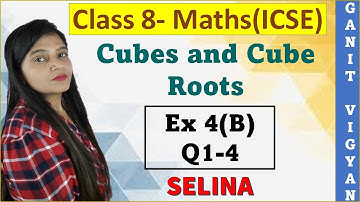 Cubes and Cube Roots | ICSE class 8 | Chapter 4 | Exercise 4 (B) | Q 1-4 | Selina