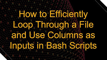 How to Efficiently Loop Through a File and Use Columns as Inputs in Bash Scripts