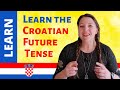Learn Croatian Future Tense - a COMPLETE Guide to Mastering the Future First Tense