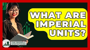 What Are Imperial Units? - The Friendly Statistician