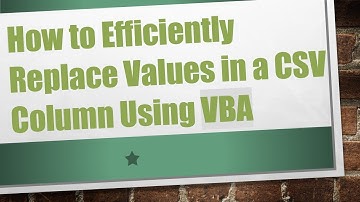 How to Efficiently Replace Values in a CSV Column Using VBA