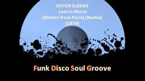 SISTER SLEDGE -  Lost In Music (Remix) (Dimitri from Paris) (1979)