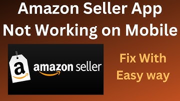How to Fix Amazon Seller App Not Working  || Fix Amazon Seller App not opening or Crashing Problem