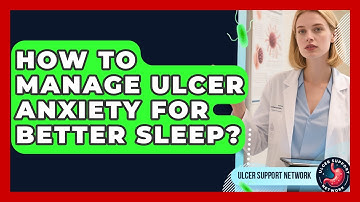 How To Manage Ulcer Anxiety For Better Sleep? - Ulcer Support Network