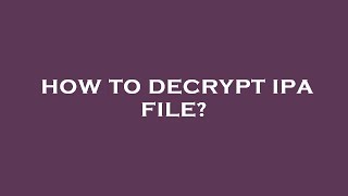 How to decrypt ipa file?