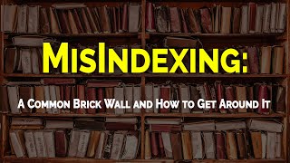 MisIndexing: A Common Brick Wall and How to Get Around It | Ancestral Findings Podcast
