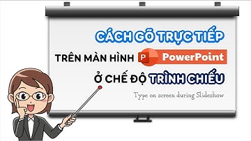 Gõ chữ trực tiếp khi đang trình chiếu PowerPoint Type on Screen During PowerPoint Show