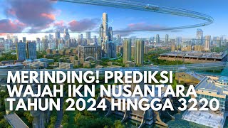 Super Merinding, Begini Prediksi Wajah IKN Nusantara Tahun 2024 Hingga Tahun 3230