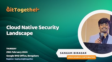 GitTogether | Cloud Native Security Landscape | Sangam Biradar