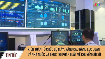 Kiện toàn tổ chức bộ máy, nâng cao năng lực quản lý Nhà nước và thực thi pháp luật về chuyển đổi số