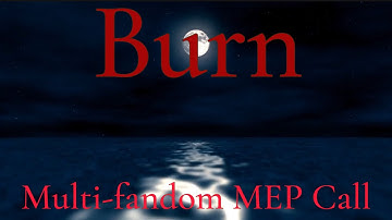 Burn. A Multi-Fandom MEP CALL (CLOSED. BACKUPS OPEN) 39/39