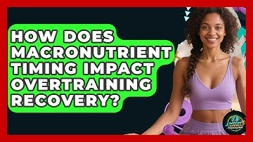 How Does Macronutrient Timing Impact Overtraining Recovery? - High Energy Training Hub