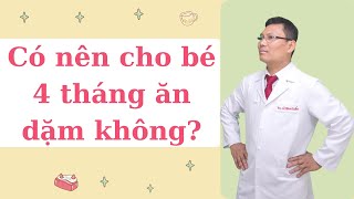 CHUYÊN GIA DINH DƯỠNG GIẢI ĐÁP: BÉ 4 THÁNG ĂN DẶM ĐƯỢC CHƯA?