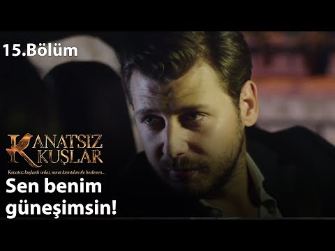 Sen benim güneşimsin! - Kanatsız Kuşlar 15.Bölüm