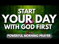 Start Your Day With God First | Daily Prayer For Blessings | Morning Prayer