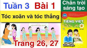 Tiếng Việt Lớp 2 Tuần 3 Bài 1 | TÓC XOĂN TÓC THẲNG | Trang 26, 27 | Chân trời sáng tạo | Tập 1