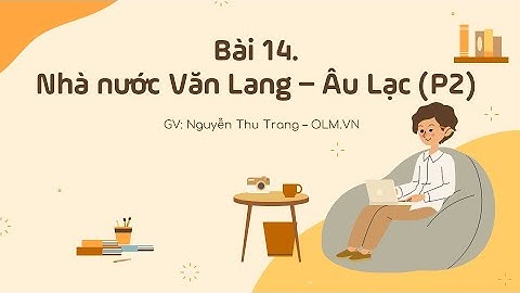Bài 14. Nhà nước Văn Lang - Âu Lạc (Phần 2) - Lịch sử 6 -  [OLM]