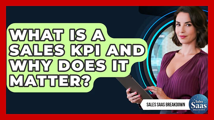 What Is A Sales KPI And Why Does It Matter? - Sales Saas Breakdown