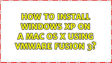 How to install Windows XP on a Mac OS X using VMware Fusion 3? (2 Solutions!!)