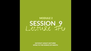 Science of Hadeeth: Module 2, Session 9, Lecture 6 by Dr. Gasser Hathout