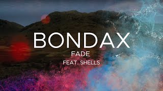 BONDAX - Fade (feat. SHELLS)