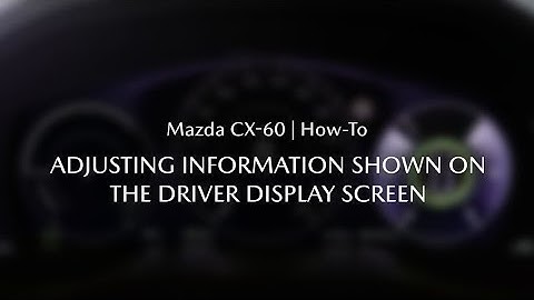 The Mazda CX-60 - How to adjust the information shown on the driver display screen