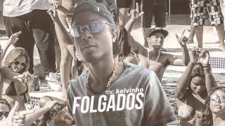 Mc Kelvinho - Folgados - Áudio Oficial Dj Jorgin