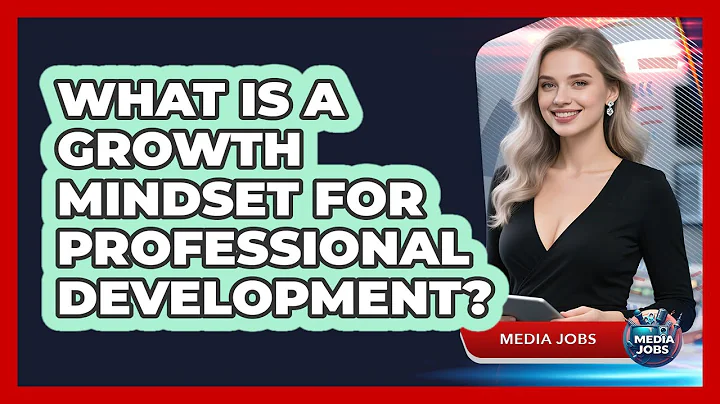 What Is A Growth Mindset For Professional Development? - Media Jobs