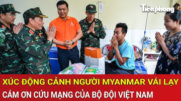 Xúc động cảnh người dân Myanmar, cám ơn cứu mạng của bộ đội Việt Nam sau trận "siêu" động đất