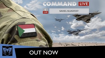 CMO: Command LIVE Sahel Slugfest - News Report