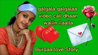 galgala galgalaa video call dhaanwaliin ilaalla #Xalayaa_jaalalaa @BurqaaTube223 