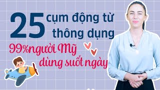 25 CỤM ĐỘNG TỪ PHỔ BIẾN NHẤT TRONG TIẾNG ANH GIAO TIẾP - Học tiếng Anh Online (Trực tuyến)